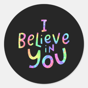 Believe In You - Teachers Test Day Idea 2  Classic Round Sticker