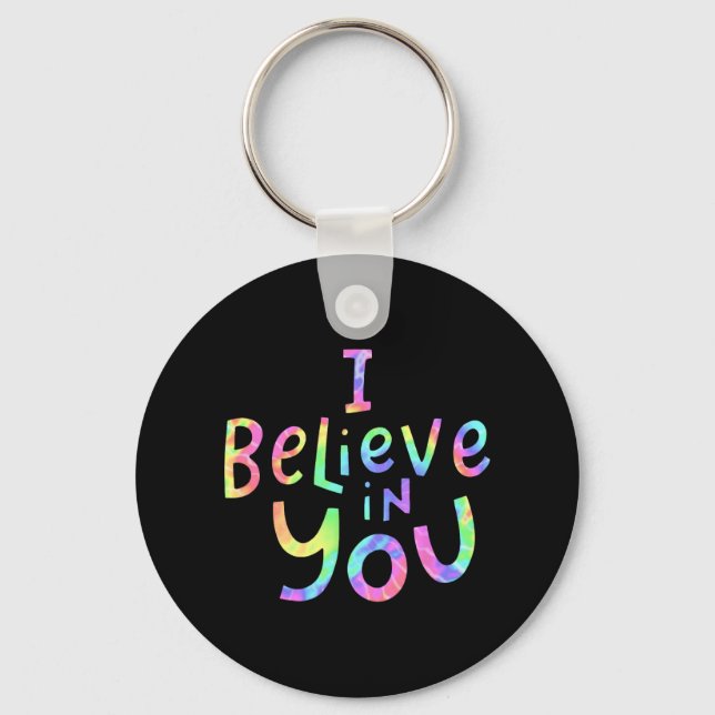 Believe In You - Teachers Test Day Idea 2  Key Ring (Front)