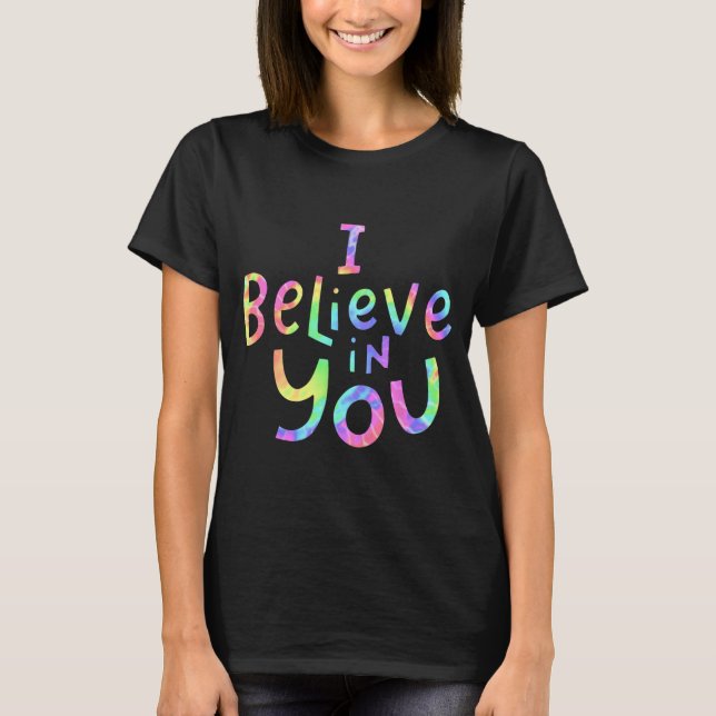 Believe In You - Teachers Test Day Idea 2  T-Shirt (Front)