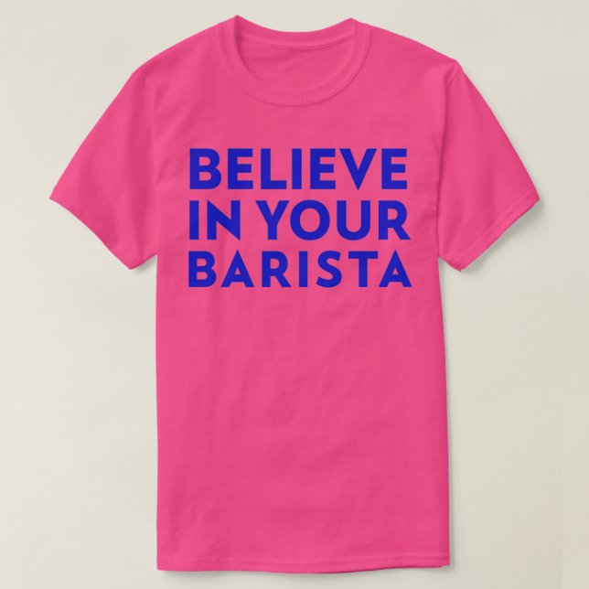 Believe in your Barista T-Shirt (Design Front)