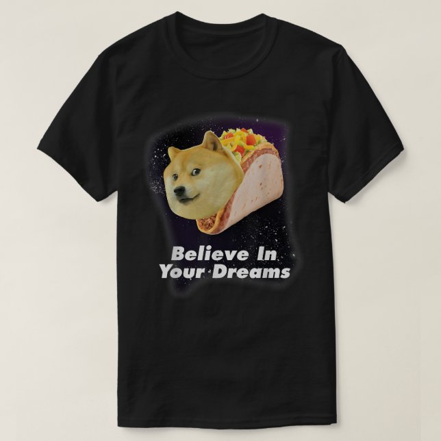 Believe In Your Doge Dreams Space Taco Dog  T-Shirt (Design Front)