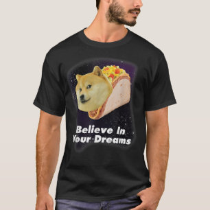 Believe In Your Doge Dreams Space Taco Dog  T-Shirt