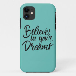 Believe In Your Dreams iPhone 11 Case