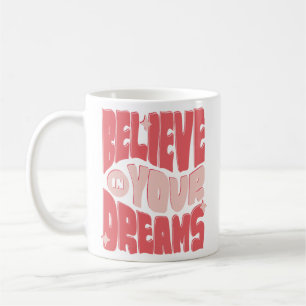 Believe in Your Dreams Coffee Mug