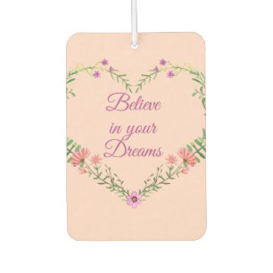 Believe in your Dreams- Double Sided Floral Heart Car Air Freshener