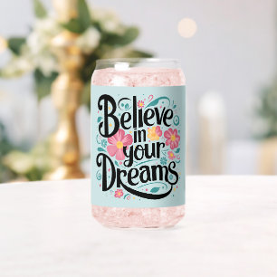 Believe in Your Dreams Floral Whimsical Art Can Glass