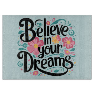 Believe in Your Dreams Floral Whimsical Art Cutting Board