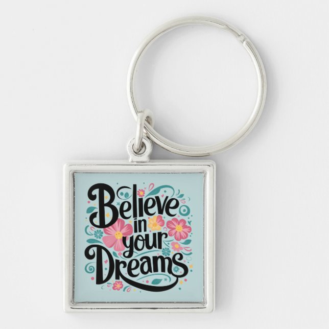 Believe in Your Dreams Floral Whimsical Art Key Ring (Front)