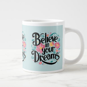 Believe in Your Dreams Floral Whimsical Art Large Coffee Mug
