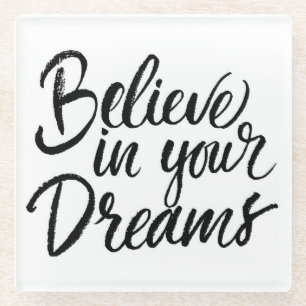 Believe In Your Dreams Glass Coaster