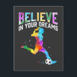 Believe in your dreams Soccer Girls Colourful Postcard<br><div class="desc">Believe in your dreams Soccer Girls Colourful Football playing woman.</div>