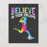 Believe in your dreams Soccer Girls Colourful