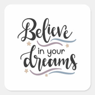 Believe in your dreams square sticker