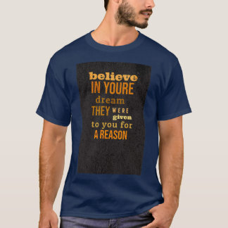 believe in your dreams they were given to you for T-Shirt