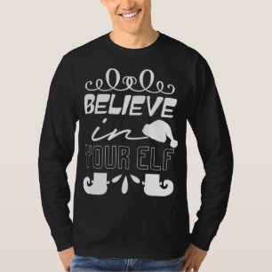 Believe In Your Elf - Funny Christmas T-Shirt