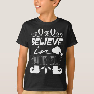 Believe In Your Elf - Funny Christmas T-Shirt