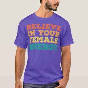 Believe in Your Female Energy 1 T-Shirt