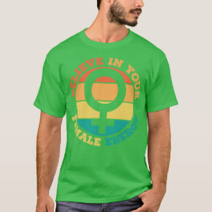 Believe in Your Female Energy T-Shirt