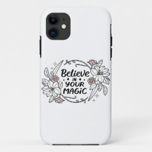 believe in Your Magic – Elegant Floral Typography  iPhone 11 Case
