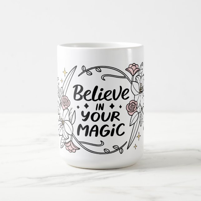 Believe in Your Magic – Inspirational Floral  Coffee Mug (Center)