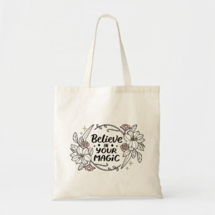Believe in Your Magic – Inspirational Floral Tote Bag