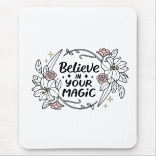 Believe in Your Magic – Roses & Lilies Typography Mouse Mat