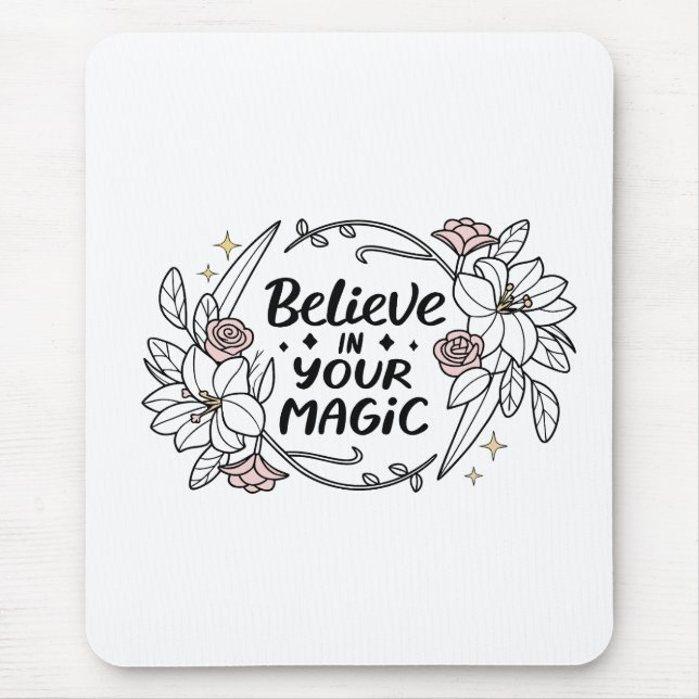 Believe in Your Magic – Roses & Lilies Typography Mouse Mat (Front)