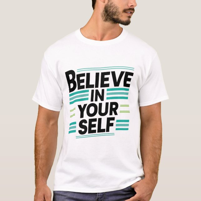 Believe In your self design on a white T-Shirt  (Front)