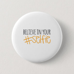 Believe in Your Selfie 6 Cm Round Badge