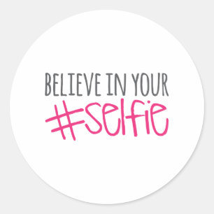 Believe in Your Selfie Classic Round Sticker