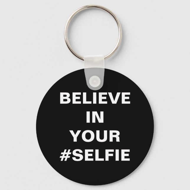 Believe In Your #Selfie Funny Key Ring (Front)