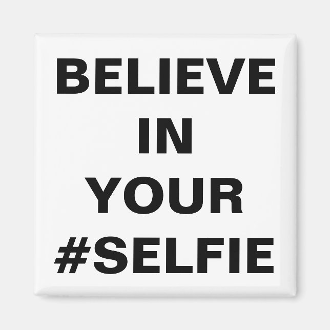 Believe In Your #Selfie Funny Magnet (Front)