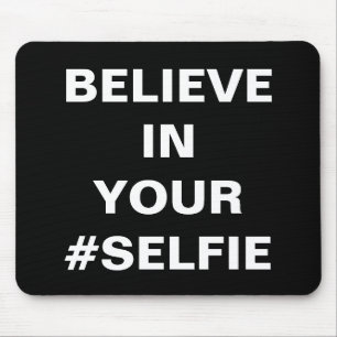 Believe In Your #Selfie Funny Mouse Mat