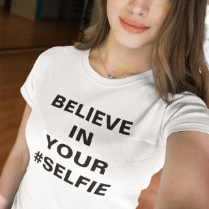 Believe In Your #Selfie Funny T-Shirt