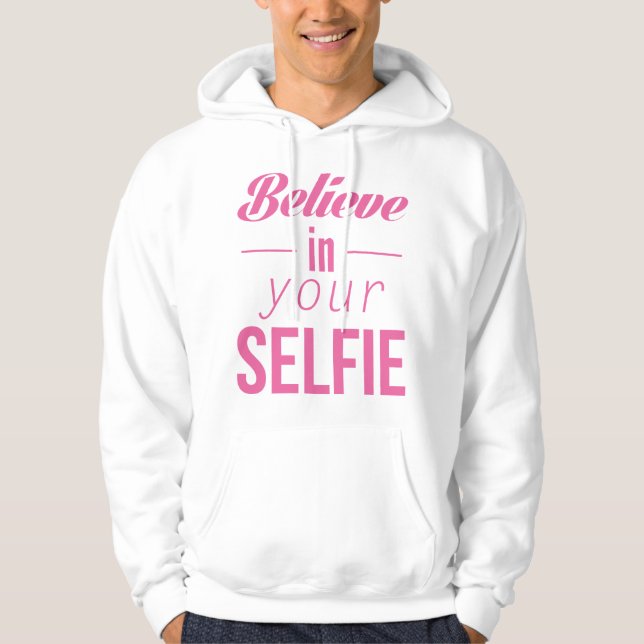 Believe In Your Selfie Hoodie (Front)