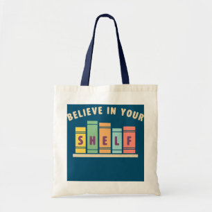 Believe In Your Shelf Book Lover  Tote Bag