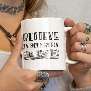 Believe in your shelf coffee mug