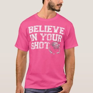 Believe In Your Shot Basketball Quote T-Shirt