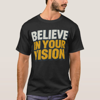 Believe In Your Vision Motivational Men’s T-Shirt 