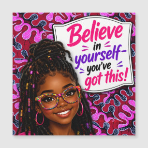 Believe in your yourself-you got this!