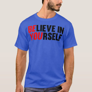 Believe in Yourself 6 T-Shirt