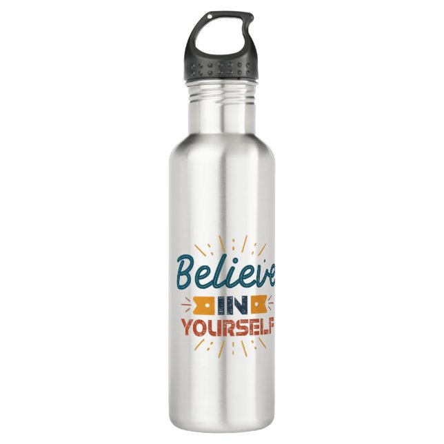 Believe in yourself. 710 ml water bottle (Front)