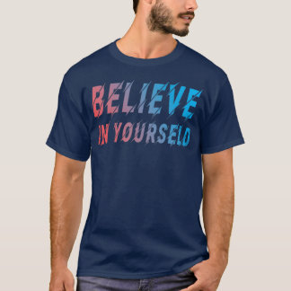 Believe in yourself 7 T-Shirt