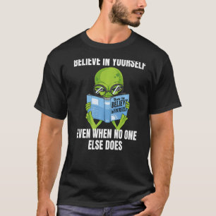 Believe In Yourself Alien - Funny Mars Martian Mot T-Shirt