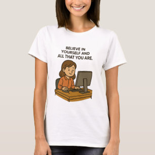 BELIEVE IN YOURSELF AND ALL THAT YOU ARE T-Shirt
