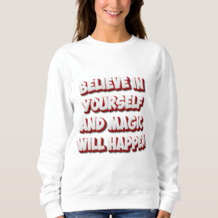 Believe in Yourself and Magic Will Happen Sweatshirt