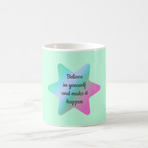 Believe In Yourself And Make It Happen Mug