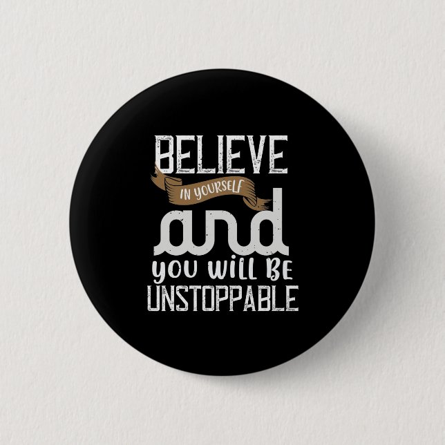Believe In Yourself And You Will Be Unstoppable 6 Cm Round Badge (Front)