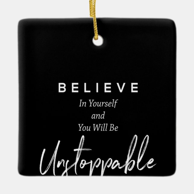 believe in yourself and you will be unstoppable ceramic ornament (Front)