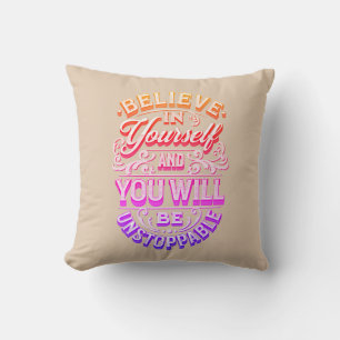 Believe In Yourself And You Will Be Unstoppable Cushion